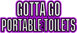 Gotta Go Portable Toilets logo